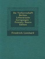 Die Vorherrschaft Berlins: Litterarische Anregungen 1277978646 Book Cover