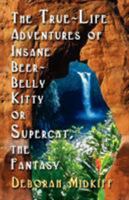 The True-life Adventures Of Insane Beer-belly Kitty Or Supercat The Fantasy 1591135141 Book Cover