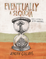 Eventually a Sequoia: Stories of Wild Places & Artful Adventures 1680518054 Book Cover
