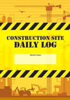 Construction Site Daily Log: Construction Superintendent Daily Log Book | Jobsite Project Management Report, Site Book, Labourer Notebook Diary, Tasks, Schedules 1674623216 Book Cover