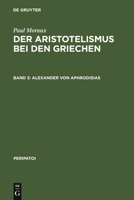 Der Aristotelismus Bei Den Griechen (Peripatoi, 7) (German Edition) 3110168227 Book Cover