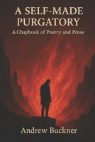A Self-Made Purgatory: A Chapbook of Poetry and Prose B0G5PNB3WY Book Cover