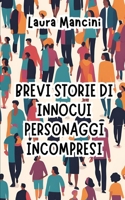 Brevi storie di innocui personaggi incompresi (Italian Edition) B0DK71VS4B Book Cover