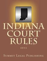 Indiana Court Rules: 2012 1469942356 Book Cover