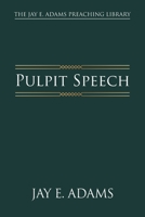 Pulpit Speech (The Jay E. Adams Preaching Library) 1970445173 Book Cover