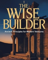 the wise builder ancient principles for modern ventures B0FCG17276 Book Cover
