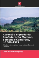 Ascensão e queda da Confederação Mankon, Bamenda-Camarões, c.1800-1927 (Portuguese Edition) 6208273579 Book Cover