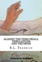 Against the Tides: Trials, Tribulations and Triumphs 1545458731 Book Cover