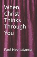 When Christ Thinks Through You B0G4S5Q7YK Book Cover