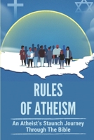 Rules Of Atheism: An Atheist’s Staunch Journey Through The Bible: Atheist’S Staunch B096TTQCNN Book Cover