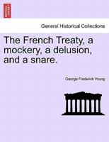 The French Treaty, a mockery, a delusion, and a snare. 1241468419 Book Cover
