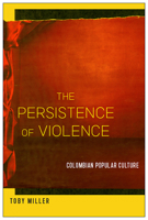 The Persistence of Violence: Colombian Popular Culture 1978817525 Book Cover