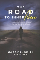 The Road to Inner Peace: Sometimes, it Leads Through the Darkness of Others B0BKV5LB16 Book Cover