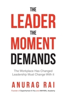 The Leader The Moment Demands: The Workplace Has Changed. Leadership Must Change With it. B0HF4ZLJJZ Book Cover