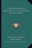 Correspondence Relating to Cultivation of Silk 0548587108 Book Cover