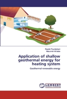 Application of shallow geothermal energy for heating system: Geothermal-renewable energy 620048757X Book Cover