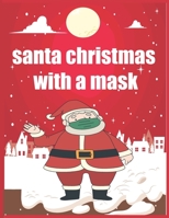 santa christmas with a mask book: A fun Christmas book for children COLORING BOOK B08QQVZQ5S Book Cover