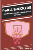 PAIGE BUECKERS: From Court Dreams to Basketball Royalty B0DSTX6787 Book Cover