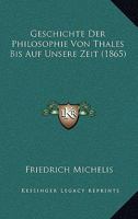 Geschichte Der Philosophie Von Thales Bis Auf Unsere Zeit (1865) 1248406354 Book Cover