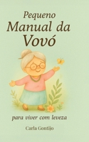 Pequeno Manual da Vovó: para Viver com Leveza (Coleção Pequeno Manual da Vovó) (Portuguese Edition) B0FKTRNZVR Book Cover
