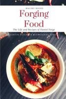 Forging Food : The Life and Recipes of Daniel Forge 1727798503 Book Cover