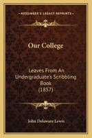 Our College: Leaves From An Undergraduate's Scribbling Book 1164941925 Book Cover