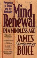 Mind Renewal in a Mindless Age: Preparing to Think and Act Biblically : A Study of Romans 12:1-2 0801010683 Book Cover