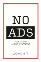 No Ads: Your Startup Marketing Playbook 1954759665 Book Cover