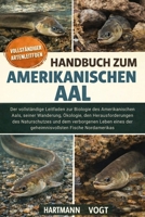 HANDBUCH ZUM AMERIKANISCHEN AAL: Der vollständige Leitfaden zur Biologie des Amerikanischen Aals, seiner Wanderung, Ökologie, den Herausforderungen ... Fische Nordamerikas (German Edition) B0GQJHDLBQ Book Cover