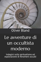 Le avventure di un occultista moderno: Indagini sullo spritualismo ed esplorazione di fenomeni occulti (Italian Edition) B0FLD8P6RF Book Cover