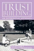 Trust-Building: An Experiential Approach 1434341666 Book Cover