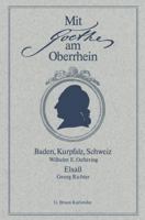 Mit Goethe am Oberrhein. Baden, Kurpfalz, Schweiz. Elsaß 3765090182 Book Cover