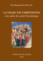 La vraie vie chrétienne: à la suite de saint Dominique 2322250694 Book Cover