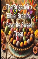 The Brigadeiro Bible: Brazil’s Favorite Sweet Treat B0DQM18GQN Book Cover