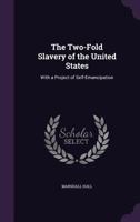 The Two-Fold Slavery of the United States: With a Project of Self-Emancipation 1275861180 Book Cover