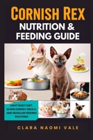 Cornish Rex Nutrition & Feeding Guide: Light Body Diet, Warm Energy Meals, and Regular Feeding Routines B0GZZJ66TQ Book Cover