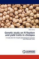 Genetic study on N fixation and yield traits in chickpea: A study done for morpho-physiological, isozymes and molecular traits 3846598720 Book Cover