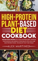 High-Protein Plant-Based Diet Cookbook: 100 Delicious Recipes for Vegan Bodybuilders. Increase Your Muscles and Improve Your Health with Low-Carb High-Protein Foods. The healthy way to be vegan 1801478805 Book Cover