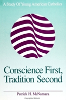 Conscience First, Tradition Second: A Study of Young American Catholics (S U N Y Series in Religion, Culture, and Society) 0791408132 Book Cover