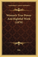 Woman's True Power and Rightful Work 1021618020 Book Cover