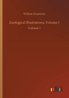 Zoological Illustrations, Volume I: Volume 1 3752427450 Book Cover