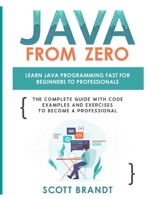 Java From Zero: Learn Java Programming Fast for Beginners to Professionals: The Complete Guide With Code Examples and Exercises to Become a Professional: null 144779415X Book Cover