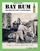 Virgin Islands Bay Rum: The Best Rum You'll Never Drink 1312054859 Book Cover