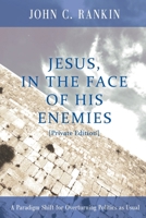Jesus, in the Face of His Enemies: A Paradigm Shift for Overturning Politics as Usual 0615452655 Book Cover