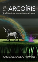 Más allá del arcoíris: Una historia de superdotación y trauma (Descubriendo las altas capacidades en la edad adulta) B0C2RVJKGP Book Cover