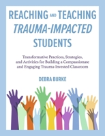 Reaching and Teaching Trauma-Impacted Students: Transformative Practices, Strategies, and Activities for Building a Compassionate and Engaging Trauma-Invested Classroom B0CJ6D8YBQ Book Cover