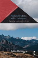 Northeastern India and Its Neighbours: Negotiating Security and Development 0367177021 Book Cover