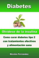 Diabetes - Olvídese de la insulina - Como curar diabetes tipo 2 con tratamientos efectivos y alimentación sana 1508475229 Book Cover