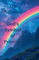 The Rainbow Is God's Symbol of Promise B0F7V91154 Book Cover