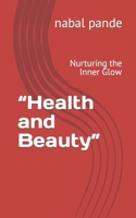 “Health and Beauty”: Nurturing the Inner Glow B0CCZXRVCM Book Cover